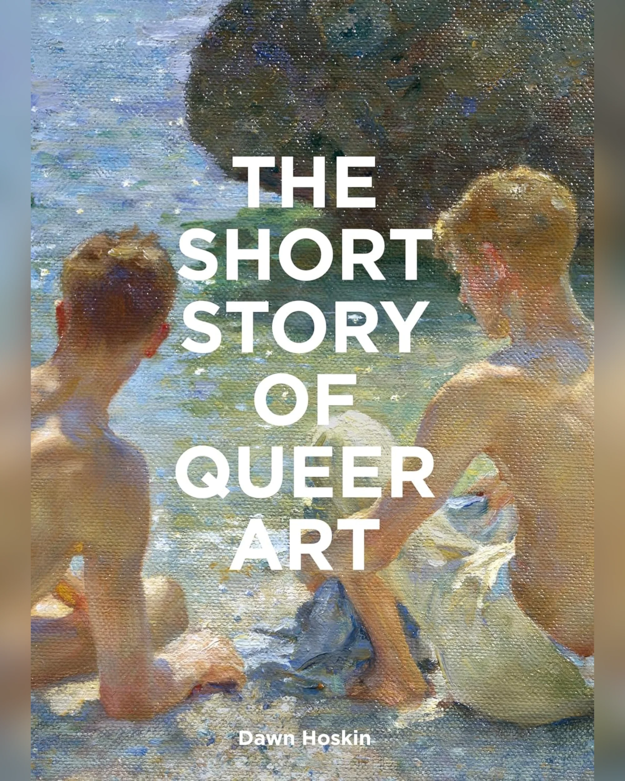 אמנות | The Short Story of Queer Art: A Pocket Guide to Key Movements, Works, Themes & Breakthroughs
